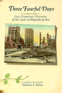 Three Fearful Days: San Francisco Memoirs of the 1906 Earthquake and Fire