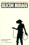 Silicon Mirage: The Art and Science of Virtual Reality