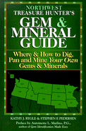 Northwest Treasure Hunter's Gem & Mineral Guide: Where & How to Dig, Pan and Mine Your Own Gems & Minerals, Volume 1: Northwest States