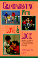 Grandparenting with Love and Logic: Practical Solutions to Today's Grandparenting Challenges