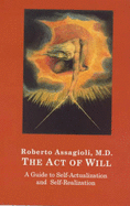 The Act of Will: A Guide to Self-actualisation and Self-realisation