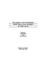 Pilgrims and Pioneers: New England Women in the Arts