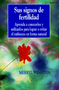Sus Signos de Fertilidad: Apprenda A Conocerlos y Utilizarlos Para Lograr O Evitar el Embarazo en Forma Natural