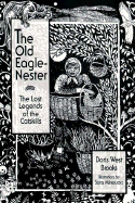 The Old Eagle-Nester: The Lost Legends of the Catskills Doris West Brooks, Sara Minaudo and David Willis McCullough