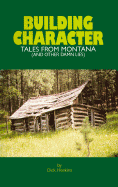 Building Character: Tales from Montana and Other Damn Lies