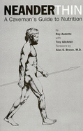 Neander-thin : a cave man's guide to nutrition