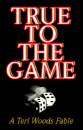 True to the Game: A Teri Woods Fable