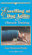Excelling at Dog Agility: Obstacle Training Bk. 1