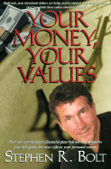 Your Money, Your Values: How You Can Align Your Investments with Your Values Stephen R. Bolt