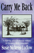 Carry Me Back: A Family and National History of Slavery and Freedom
