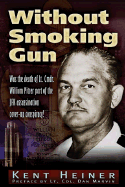 Without Smoking Gun: Was the Death of Lt. Cmdr. William Pitzer Part of the JFK Assassination Cover-up Conspiracy? Kent Heiner and Daniel Marvin