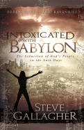 intoxicated with babylon the seduction of gods people in the last days