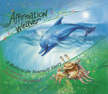 Affirmation Weaver: A Believe in Yourself Story, Designed to Help Children Boost Self-Esteem While Decreasing Stress and Anxiety.