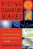 Riding Quantum Waves, a 7-Step Plan for Manifesting Desires in the Information Age, 2007 Revised and Expanded Edition