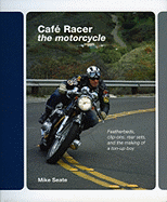 cafe racer the motorcycle featherbeds clip ons rear sets and the making of