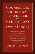 Counsel to the Christian-Traveller: Also Meditations & Experiences