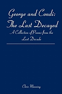 George and Condi: The Last Decayed: A Collection of Poems from the Last Decade
