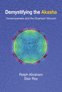 Demystifying the Akasha: Consciousness and the Quantum Vacuum
