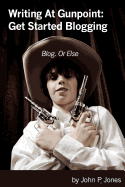 Writing at Gunpoint: Get Started Blogging