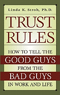 Trust Rules: How to Tell the Good Guys from the Bad Guys in Work and Life