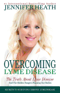 overcoming lyme disease the truth about lyme disease and the hidden dangers