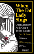 when the fat lady sings opera history as it ought to be taught