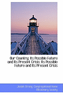 Our Country: Its Possible Future and Its Present Crisis: Its Possible Future and Its Present Crisis