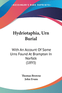 Hydriotaphia, Urn Burial: With an Account of Some Urns Found at Brampton in Norfolk