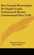 Des. Erasmi Roterodami de Duplici Copia Verborum E Rerum Commentarii Duo (1550)