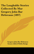 The Laughable Stories Collected by Mar Gregory John Bar Hebreaus (1897)