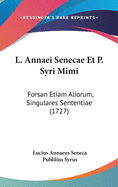 L. Annaei Senecae Et P. Syri Mimi: Forsan Etiam Aliorum, Singulares Sententiae (1727)