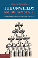 unwieldy american state administrative politics since the new deal