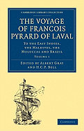 The Voyage of Fran? Ois Pyrard of Laval to the East Indies, the Maldives, the Moluccas and Brazil