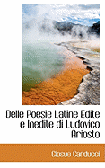 Delle Poesie Latine Edite E Inedite Di Ludovico Ariosto