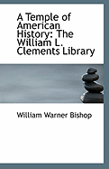 A Temple of American History: The William L. Clements Library