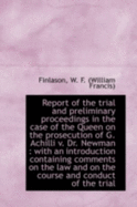 Report of the Trial and Preliminary Proceedings in the Case of the Queen on the Prosecution of G. AC