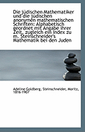 Die Judischen Mathematiker Und Die Judischen Anonymen Mathematischen Schriften: Alphabetisch Geordne