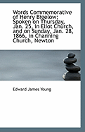Words Commemorative of Henry Bigelow: Spoken on Thursday, Jan. 25, in Eliot Church, and on Sunday, J