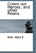 Crown Our Heroes, and Other Peoms