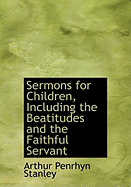 Sermons for Children, Including the Beatitudes and the Faithful Servant