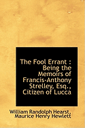 The Fool Errant: Being the Memoirs of Francis-Anthony Strelley, Esq., Citizen of Lucca