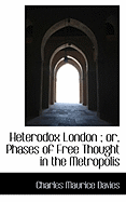 Heterodox London; Or, Phases of Free Thought in the Metropolis