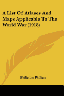 A List of Atlases and Maps Applicable to the World War (1918)