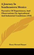 A Journey in Southeastern Mexico: Narrative of Experiences, and Observations on Agricultural and Industrial Conditions (1910)