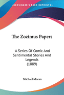 The Zozimus Papers: A Series of Comic and Sentimental Stories and Legends (1889)
