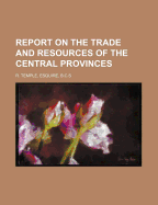 Report on the Trade and Resources of the Central Provinces...