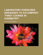 Laboratory Exercises Arranged to Accompany "First Course in Chemistry"