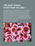 The East Indian Gazetteer Volume 1; Containing Particular Descriptions of the Empires, Kingdoms, Principalities, Provinces, Cities, Towns, Districts, Fortresses, Harbours, Rivers, Lakes, &C. of Hindostan, and the Adjacent Countries, India Beyond the Gang