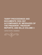 Tariff Proceedings and Documents 1839-1857 Accompanied by Messages of the President, Treasury Reports, and Bills Volume 3