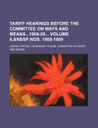 Tariff Hearings Before the Committee on Ways and Means1908-09 Volume 6